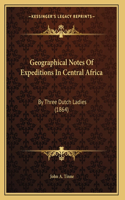 Geographical Notes Of Expeditions In Central Africa