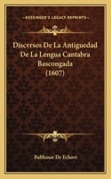 Discvrsos De La Antiguedad De La Lengua Cantabra Bascongada (1607)