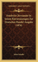Friedrich Chrysander In Seinen Klavierauszugen Zur Deutschen Handel-Ausgabe (1876)