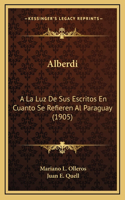 Alberdi: A La Luz De Sus Escritos En Cuanto Se Refieren Al Paraguay (1905)