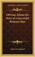 Obvious Adams the Story of a Successful Business Man