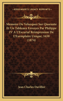 Memoire De Velazquez Sur Quarante Et Un Tableaux Envoyes Par Philippe IV A L'Escurial Reimpression De L'Exemplaire Unique, 1658 (1874)