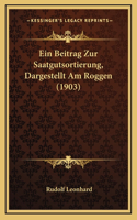 Ein Beitrag Zur Saatgutsortierung, Dargestellt Am Roggen (1903)