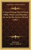 A View Of Some Part Of Such Public Wants And Disorders As Are In The Service Of God (1861)