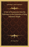 View of Freemasonry from the Deliverance to the Dedication of King Solomon's Temple