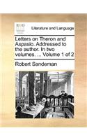 Letters on Theron and Aspasio. Addressed to the Author. in Two Volumes. ... Volume 1 of 2: (English)