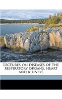 Lectures on diseases of the respiratory organs, heart and kidneys
