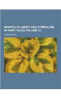Wishfulfillment and Symbolism in Fairy Tales Volume 21