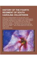 History of the Fourth Regiment of South Carolina Volunteers; From the Commencement of the War Until Lee's Surrender. Giving a Full Account of All Its