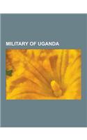 Military of Uganda: Military History of Uganda, Military Schools in Uganda, Ugandan Military Personnel, IDI Amin, Uganda People's Defence