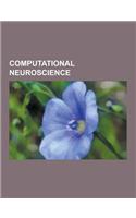 Computational Neuroscience: Artificial Neural Network, Action Potential, Neural Oscillation, Neuroinformatics, Connectome, Types of Artificial Neu