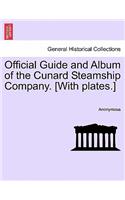 Official Guide and Album of the Cunard Steamship Company. [With Plates.]: (English)