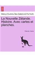 La Nouvelle Z Lande. Histoire. Avec Cartes Et Planches.