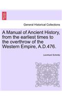 Manual of Ancient History, from the earliest times to the overthrow of the Western Empire, A.D.476.