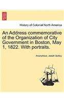 Address Commemorative of the Organization of City Government in Boston, May 1, 1822. with Portraits.