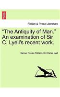 Antiquity of Man. an Examination of Sir C. Lyell's Recent Work.