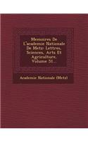 Memoires de l'Academie Nationale de Metz: Lettres, Sciences, Arts Et Agriculture, Volume 51...(French)