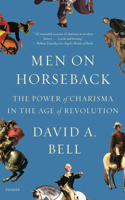 Men on Horseback: The Power of Charisma in the Age of Revolution