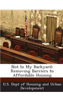 Not in My Backyard: Removing Barriers to Affordable Housing