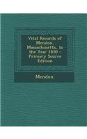 Vital Records of Mendon, Massachusetts, to the Year 1850