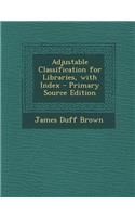 Adjustable Classification for Libraries, with Index - Primary Source Edition: (English)