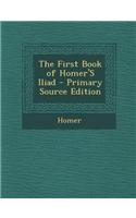 The First Book of Homer's Iliad - Primary Source Edition