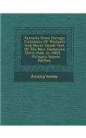 Extracts from Foreign Criticisms of Westcott and Horts' Greek Text of the New Testament [First Publ. in 1881]....