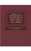 Report of a Reconnaissance of the Black Hills of Dakota, Made in 1874 - Primary Source Edition