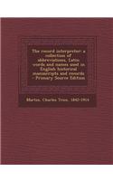 The Record Interpreter: A Collection of Abbreviations, Latin Words and Names Used in English Historical Manuscripts and Records - Primary Sour