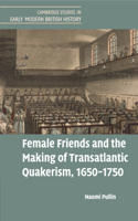 Female Friends and the Making of Transatlantic Quakerism, 1650–1750