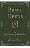 Brave Deeds (Classic Reprint)