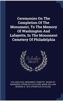 Ceremonies On The Completion Of The Monument, To The Memory Of Washington And Lafayette, In The Monument Cemetery Of Philadelphia