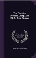 The Flotation Process, Comp. and Ed. by T. A. Rickard