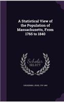 Statistical View of the Population of Massachusetts, From 1765 to 1840