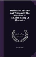 Memoirs Of The Life And Writings Of The Rignt Rev. ---, d.d., lord Bishop Of Worcestre: (English)