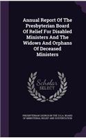 Annual Report Of The Presbyterian Board Of Relief For Disabled Ministers And The Widows And Orphans Of Deceased Ministers