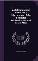 Autobiographical Notes and a Bibliography of the Scientific Publications of Joel Asaph Allen