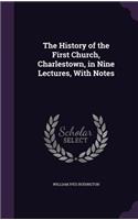 The History of the First Church, Charlestown, in Nine Lectures, with Notes