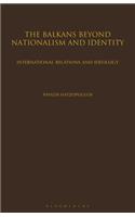Balkans Beyond Nationalism and Identity