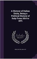 History of Italian Unity, Being a Political History of Italy From 1814 to 1871