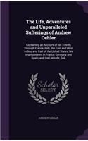 Life, Adventures and Unparalleled Sufferings of Andrew Oehler