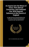 An Inquiry Into the Means of Grace, Their Mutual Connection, and Combined Use, With Especial Reference to the Church of England