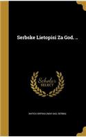 Serbske Li&#865;etopisi Za God. ..