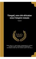 Timgad, une cité africaine sous l'empire romain; Tome 8