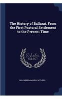 The History of Ballarat, From the First Pastoral Settlement to the Present Time