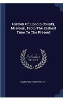 History Of Lincoln County, Missouri, From The Earliest Time To The Present