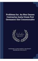 Problema Iur. An Non Omnes Contractus Iuxta Usum Fori Germanici Sint Consensuales
