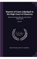 Reports of Cases Adjudged in the High Court of Chancery