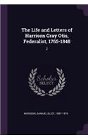 The Life and Letters of Harrison Gray Otis, Federalist, 1765-1848