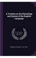 A Treatise on the Etymology and Syntax of the English Language
